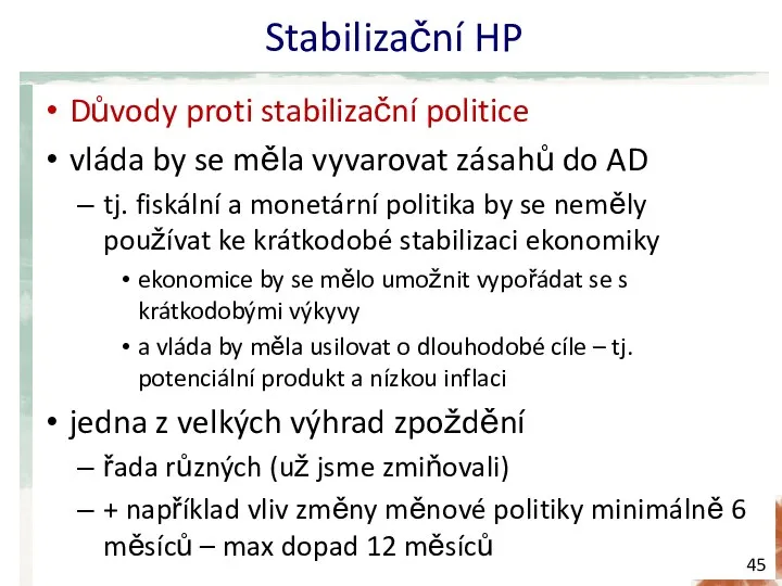 Stabilizační HP Důvody proti stabilizační politice vláda by se měla vyvarovat zásahů