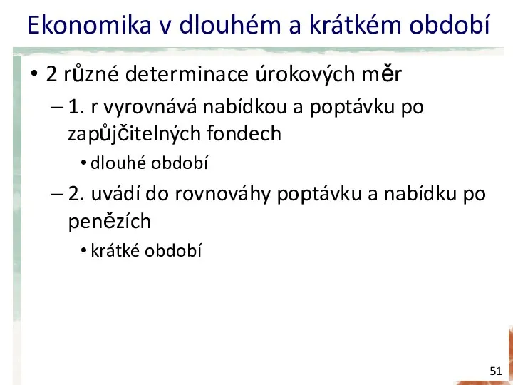 Ekonomika v dlouhém a krátkém období 2 různé determinace úrokových měr 1.