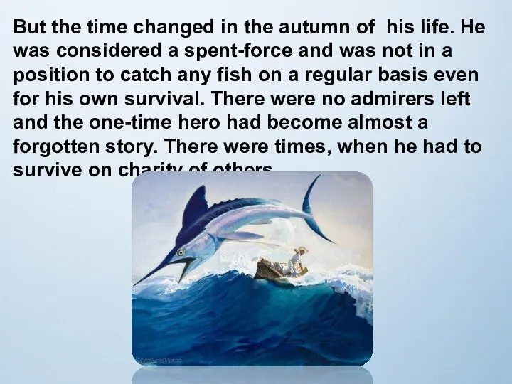 But the time changed in the autumn of his life. He was