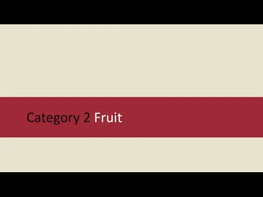 Category 2 Fruit
