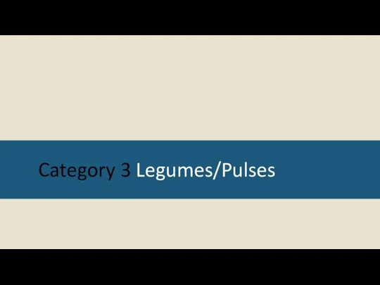 Category 3 Legumes/Pulses