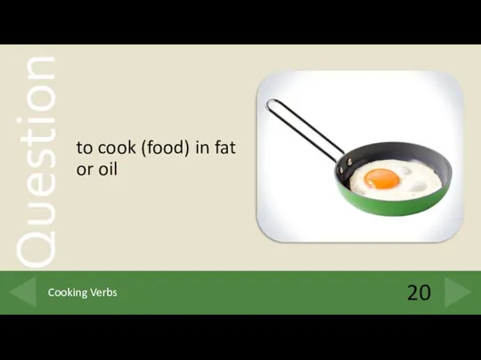 to cook (food) in fat or oil 20 Cooking Verbs
