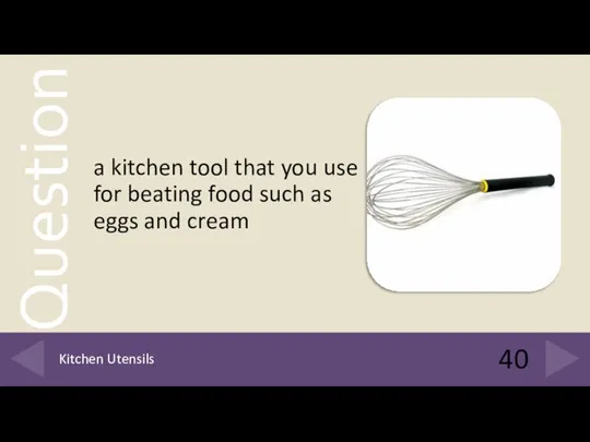 a kitchen tool that you use for beating food such as eggs