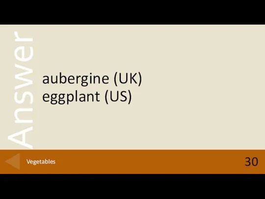 aubergine (UK) eggplant (US) 30 Vegetables