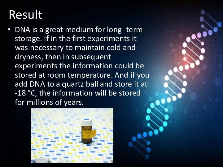 Result DNA is a great medium for long- term storage. If in