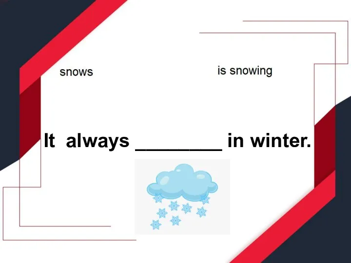 It always ________ in winter.