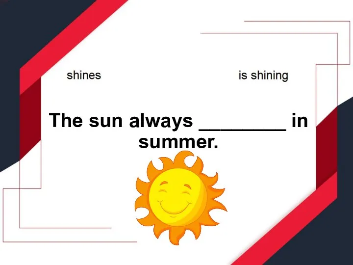 The sun always ________ in summer.