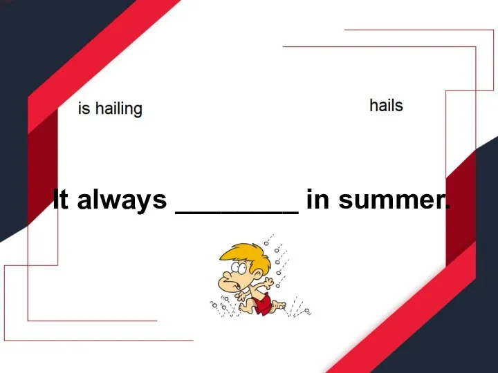 It always ________ in summer.