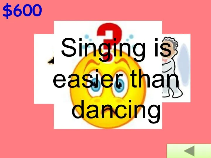 $600 easy Singing is easier than dancing