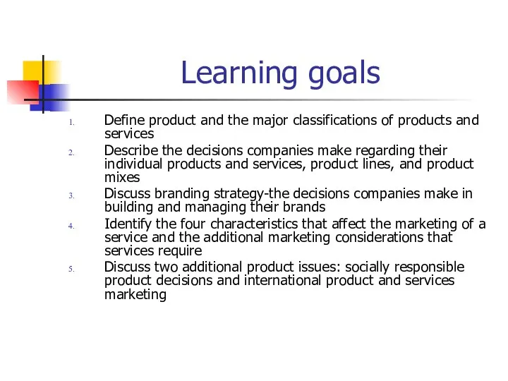 Learning goals Define product and the major classifications of products and services