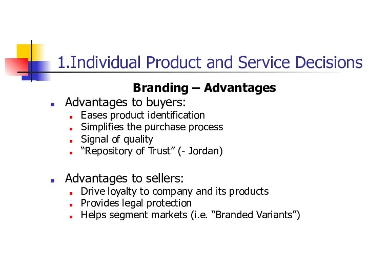 1.Individual Product and Service Decisions Branding – Advantages Advantages to buyers: Eases
