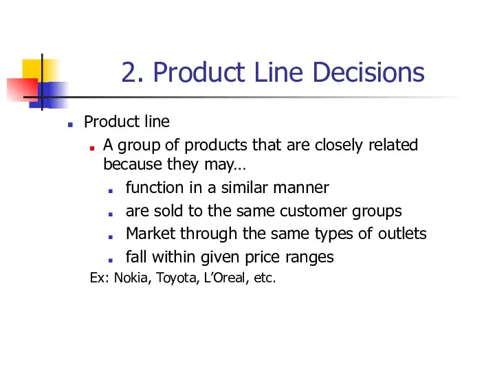 2. Product Line Decisions Product line A group of products that are