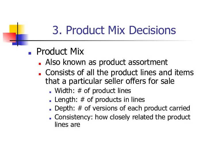 3. Product Mix Decisions Product Mix Also known as product assortment Consists