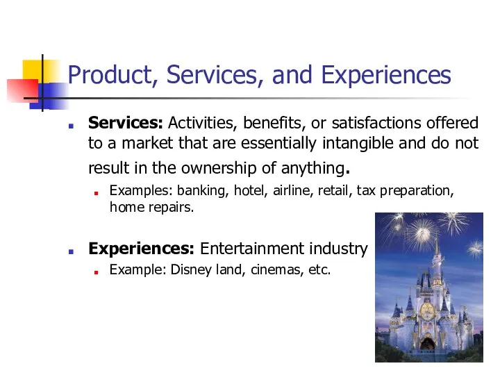 Product, Services, and Experiences Services: Activities, benefits, or satisfactions offered to a