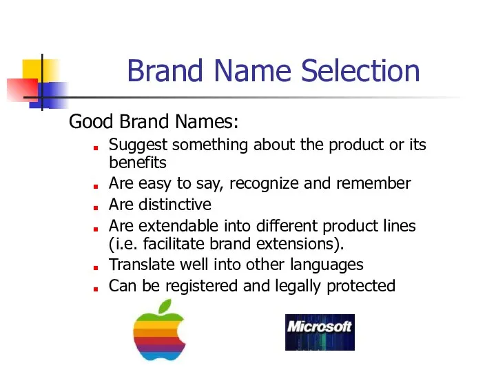 Brand Name Selection Good Brand Names: Suggest something about the product or