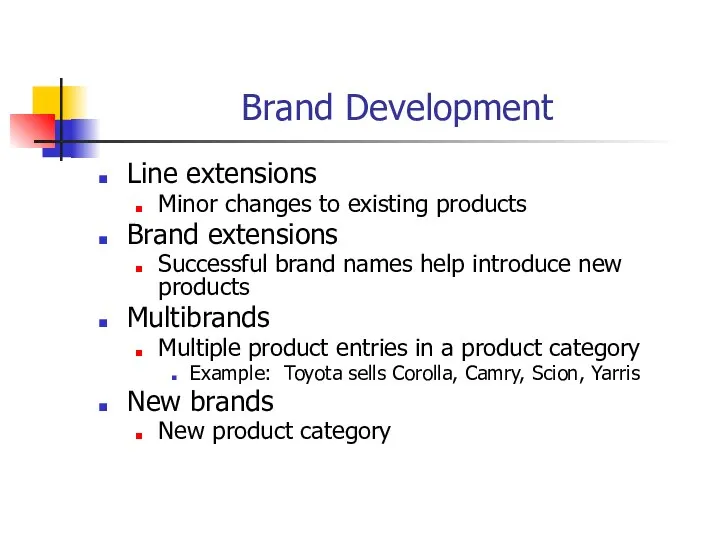 Brand Development Line extensions Minor changes to existing products Brand extensions Successful