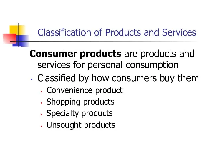 Classification of Products and Services Consumer products are products and services for