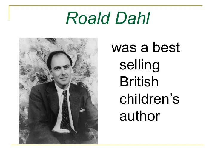 Roald Dahl was a best selling British children’s author