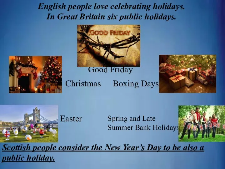 English people love celebrating holidays. In Great Britain six public holidays. Christmas