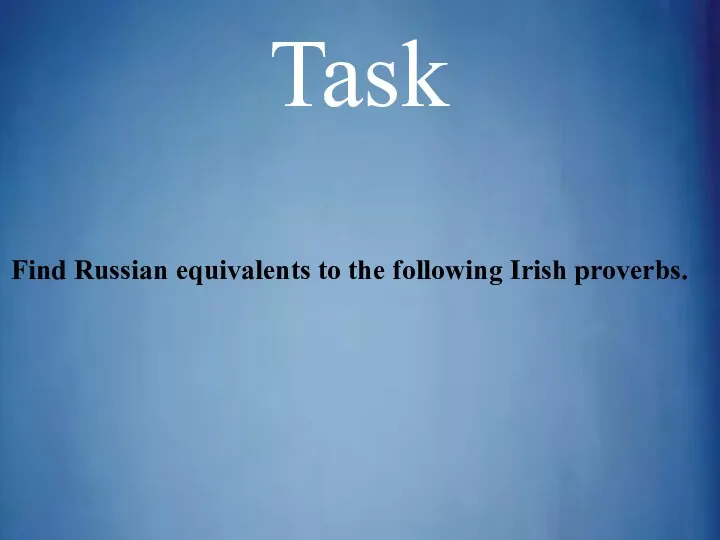 Task Find Russian equivalents to the following Irish proverbs.
