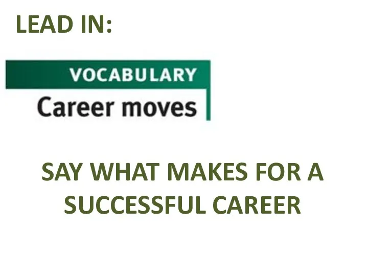 LEAD IN: SAY WHAT MAKES FOR A SUCCESSFUL CAREER
