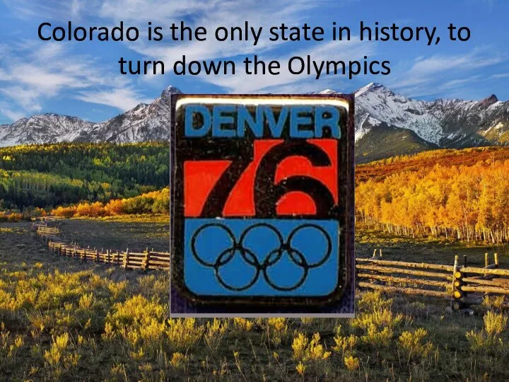 Colorado is the only state in history, to turn down the Olympics