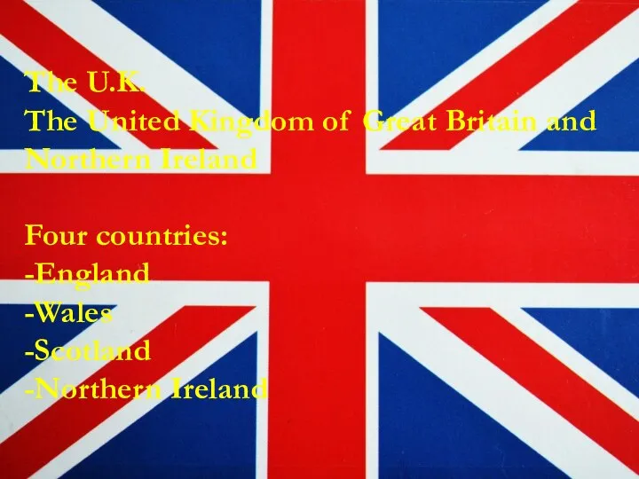 The U.K. The United Kingdom of Great Britain and Northern Ireland Four