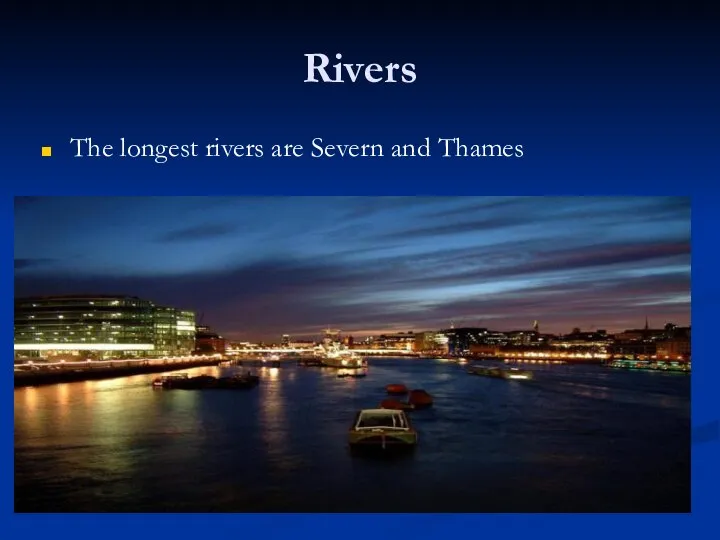 Rivers The longest rivers are Severn and Thames