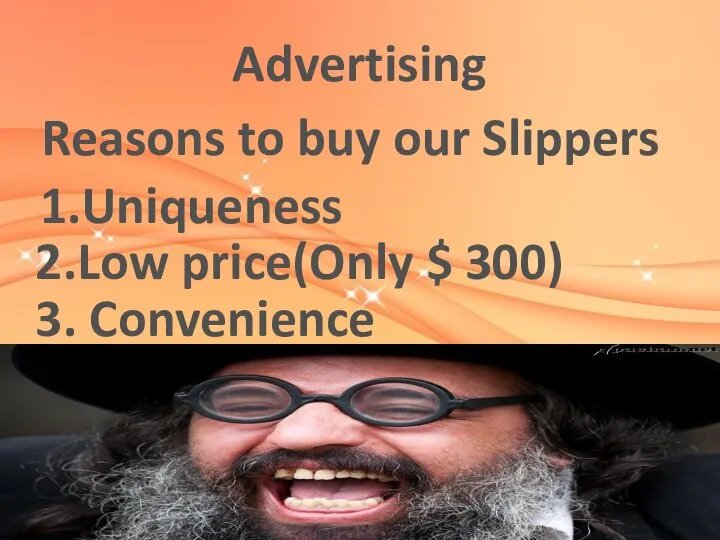 Advertising Reasons to buy our Slippers 1.Uniqueness 2.Low price(Only $ 300) 3. Convenience