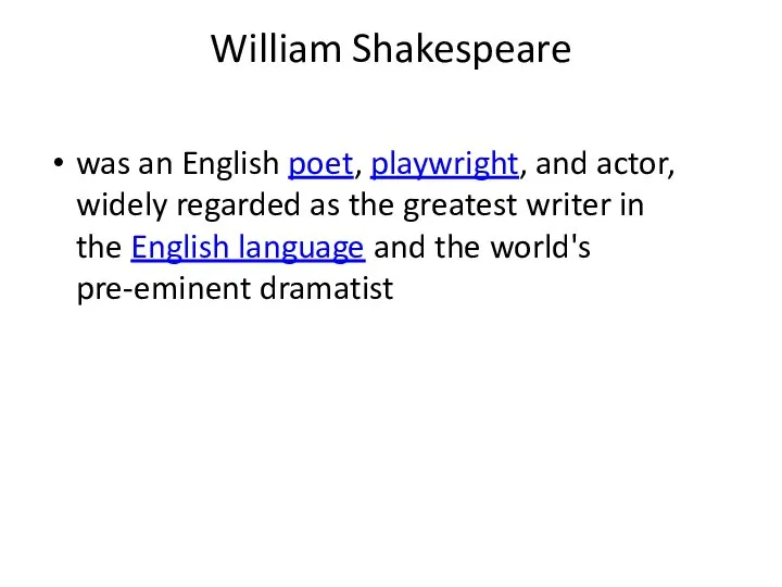 William Shakespeare was an English poet, playwright, and actor, widely regarded as