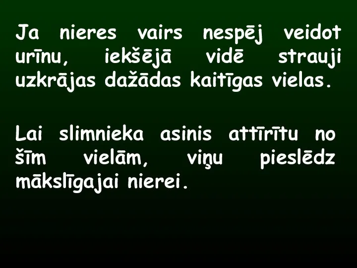 Ja nieres vairs nespēj veidot urīnu, iekšējā vidē strauji uzkrājas dažādas kaitīgas