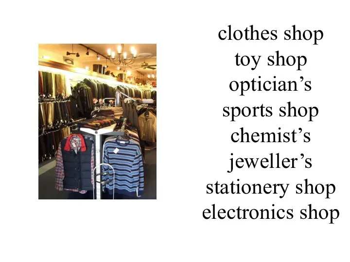 clothes shop toy shop optician’s sports shop chemist’s jeweller’s stationery shop electronics shop