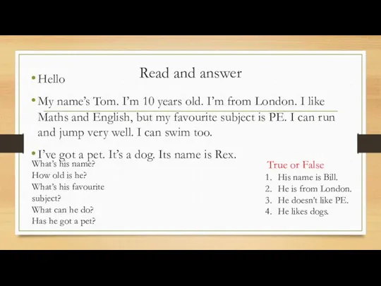 Read and answer Hello My name’s Tom. I’m 10 years old. I’m