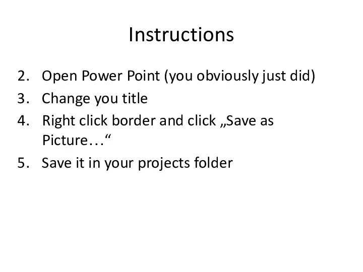 Instructions Open Power Point (you obviously just did) Change you title Right