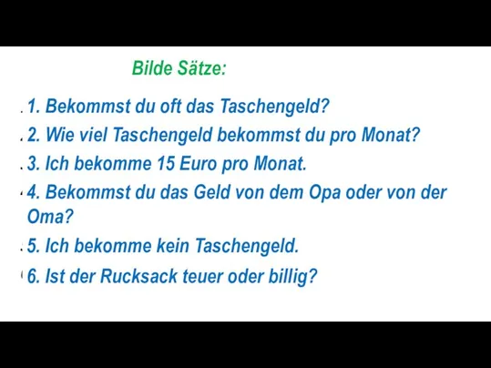 Bilde Sätze: oft, bekommen, das Taschengeld, du, ? pro, bekommen, du, wie