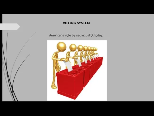 VOTING SYSTEM Americans vote by secret ballot today.