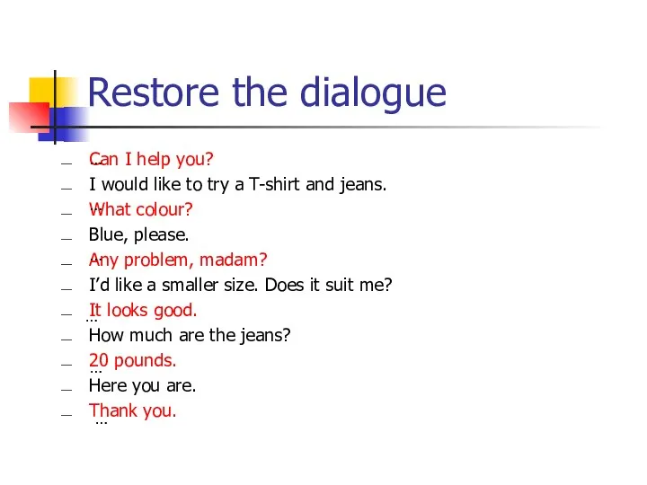 Restore the dialogue Can I help you? I would like to try