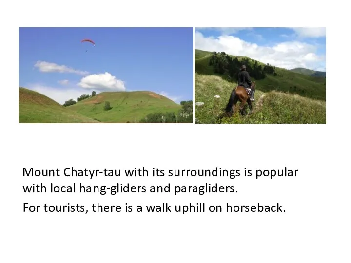 Mount Chatyr-tau with its surroundings is popular with local hang-gliders and paragliders.