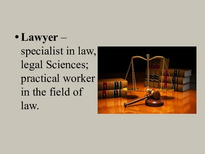 Lawyer – specialist in law, legal Sciences; practical worker in the field of law.