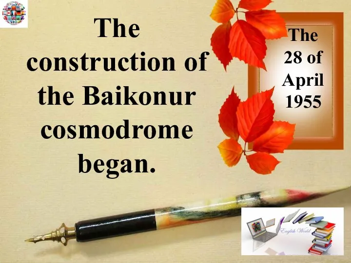 The 28 of April 1955 The construction of the Baikonur cosmodrome began.