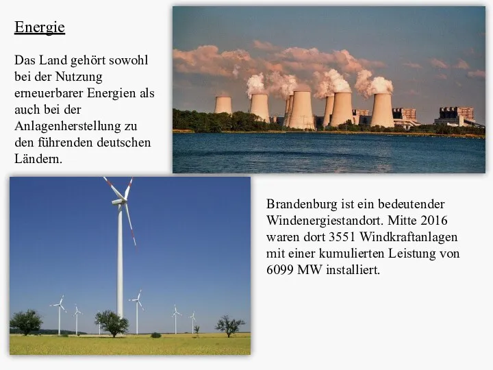Energie Brandenburg ist ein bedeutender Windenergiestandort. Mitte 2016 waren dort 3551 Windkraftanlagen