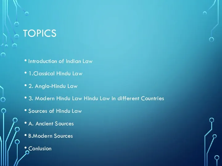 TOPICS Introduction of Indian Law 1.Classical Hindu Law 2. Anglo-Hindu Law 3.