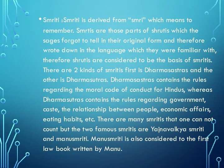 Smriti :Smriti is derived from “smri” which means to remember. Smrtis are
