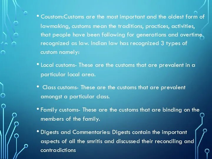 Coustom:Customs are the most important and the oldest form of lawmaking, customs