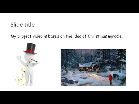 Slide title My project video is based on the idea of Christmas miracle.