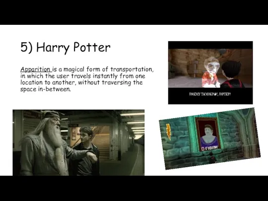5) Harry Potter Apparition is a magical form of transportation, in which