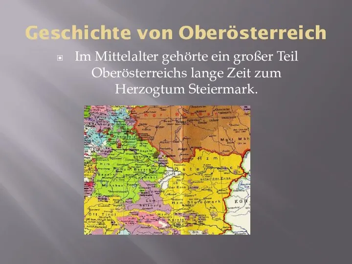 Geschichte von Oberösterreich Im Mittelalter gehörte ein großer Teil Oberösterreichs lange Zeit zum Herzogtum Steiermark.
