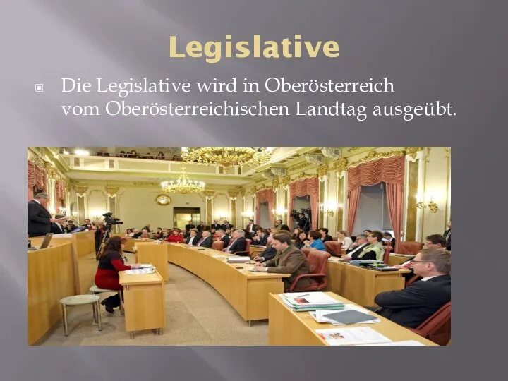 Legislative Die Legislative wird in Oberösterreich vom Oberösterreichischen Landtag ausgeübt.