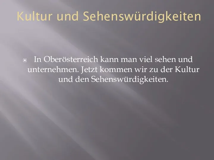 Kultur und Sehenswürdigkeiten In Oberösterreich kann man viel sehen und unternehmen. Jetzt