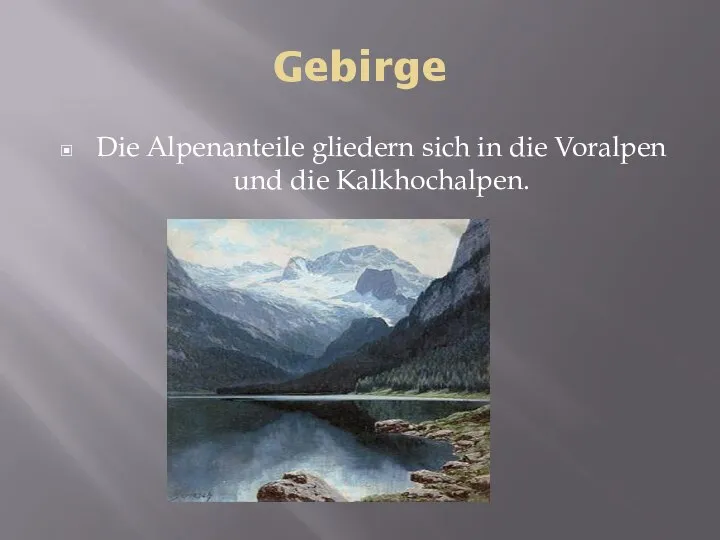 Gebirge Die Alpenanteile gliedern sich in die Voralpen und die Kalkhochalpen.